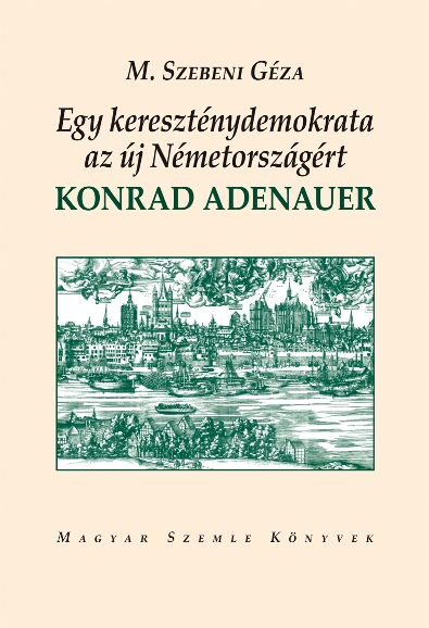 Egy kereszténydemokrata az új Németországért - Konrad Adenauer