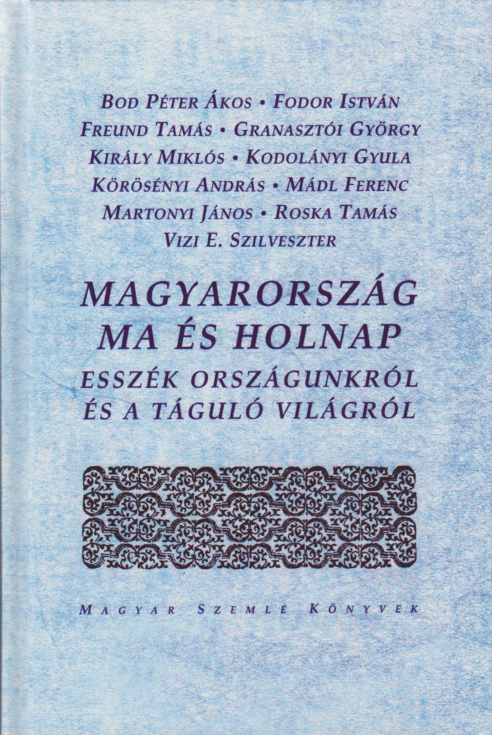 Magyarország ma és holnap - Esszék országunkról és a táguló világról