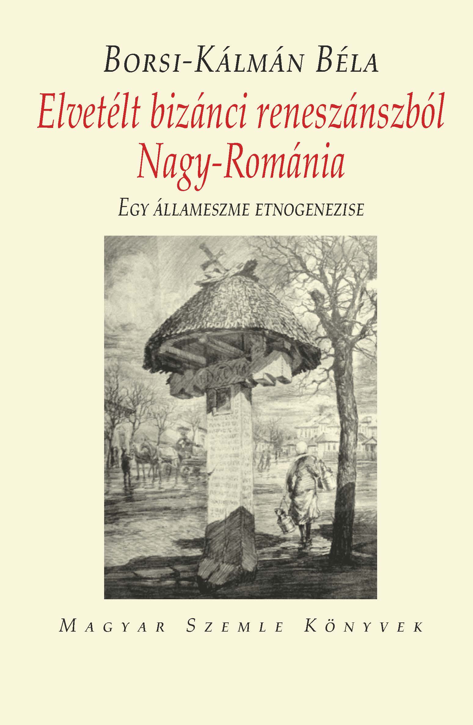 Elvetélt bizánci reneszánszból Nagy-Románia - Egy állameszme etnogenezise