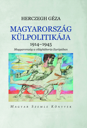 Magyarország külpolitikája 1914-1945 - Magyarország a világháborús Európában