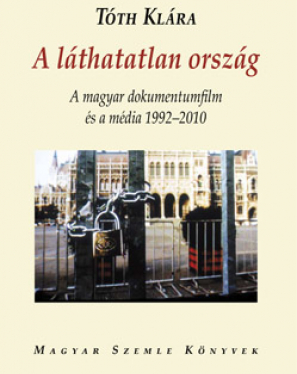 A láthatatlan ország - A magyar dokumentumfilm és a média 1992-2010
